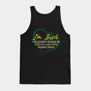 I'm Irish You Could Handle Me Even If Came With Instruction Tank Top